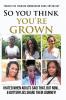So you think your grown?