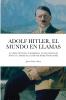 ADOLF HITLER EL MUNDO EL LLAMAS