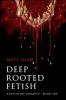 Deep Rooted Fetish