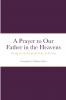 A Prayer to Our Father in the Heavens