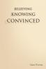 BELIEVING KNOWING CONVINCED