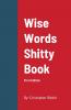 WISE WORDS SHITTY BOOK
