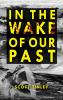 In the Wake of Our Past