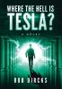 Where the Hell is Tesla? A Novel