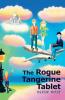 The Rogue Tangerine Tablet