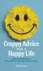 Crappy Advice for a Happy Life