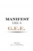 Manifest Like A G.E.E.