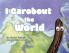 I Carobout the World