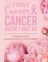 I Have Cancer Cancer Doesn't Have Me