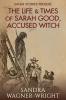 The Life & Times of Sarah Good Accused Witch