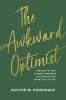 The Awkward Optimist's Guide to Human Connection