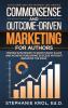 Commonsense and Outcome-Driven Marketing for Authors