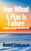 Hope Without A Plan Is Failure