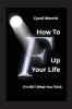 How To F Up Your Life