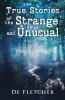True Stories of the Strange and Unusual