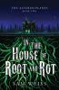 In the House of Root and Rot
