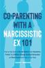 Co-Parenting with a Narcissistic Ex 101