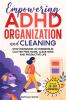 EMPOWERING ADHD  ORGANIZATION AND CLEANING