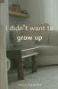 i didn't want to grow up