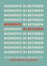 Moments in Between