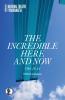 The Incredible Here and Now