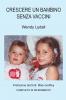 Crescere un Bambino Senza Vaccini