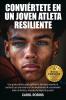 CONVIÉRTETE EN UN JOVEN ATLETA RESILIENTE