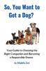 So You Want to Get a Dog?