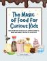 The Magic of Food for Curious Kids