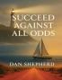 SUCCEED AGAINST ALL ODDS