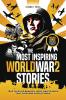 The Most Inspiring World War 2 Stories