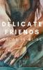 Delicate Friends