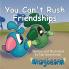 You Can't Rush Friendships