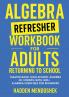 Algebra Refresher Workbook for Adults Returning to School