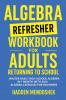 Algebra Refresher Workbook for Adults Returning to School