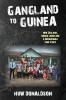 Gangland to Guinea