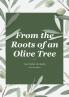 From the Roots of an Olive Tree
