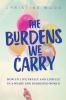 The Burdens We Carry
