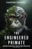 The Engineered Primate
