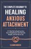 The Complete Roadmap to HEALING ANXIOUS ATTACHMENT