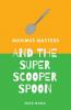 Maximus Masters and the Super Scooper Spoon