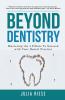 Beyond Dentistry - Mastering the 4 Pillars To Succeed with Your Dental Practice