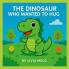 THE DINOSAUR WHO WANTED TO HUG
