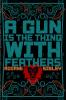 A Gun Is The Thing With Feathers