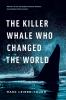The Killer Whale Who Changed the World