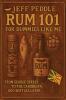 Rum 101 for Dummies Like Me