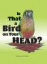 Is that a Bird on your Head
