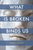 What Is Broken Binds Us
