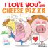I Love You and Cheese Pizza