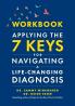 Workbook-Applying the 7 Keys for Navigating a Life-Changing Diagnosis
